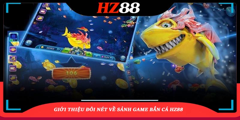 Bắn Cá HZ88 – Sức Hút Không Thể Cưỡng