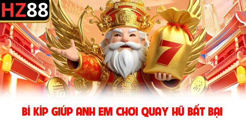 Bí kíp giúp anh em chơi quay hũ bất bại